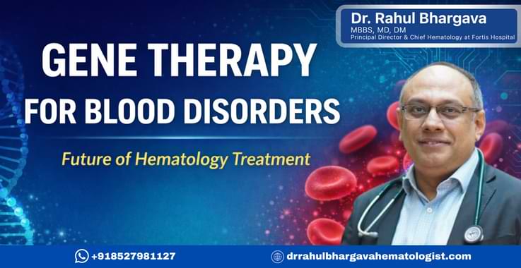 Gene Therapy for Blood Disorders – Future of Hematology Treatment
